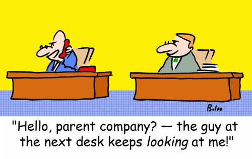 'Hello, parent company? -- the guy at the next desk keeps LOOKING at me!'