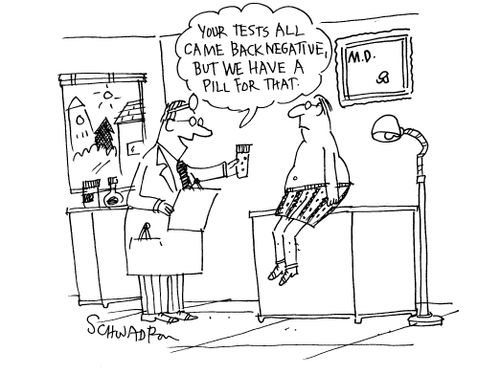 'Your test all came back negative, but we have a pill for that.'