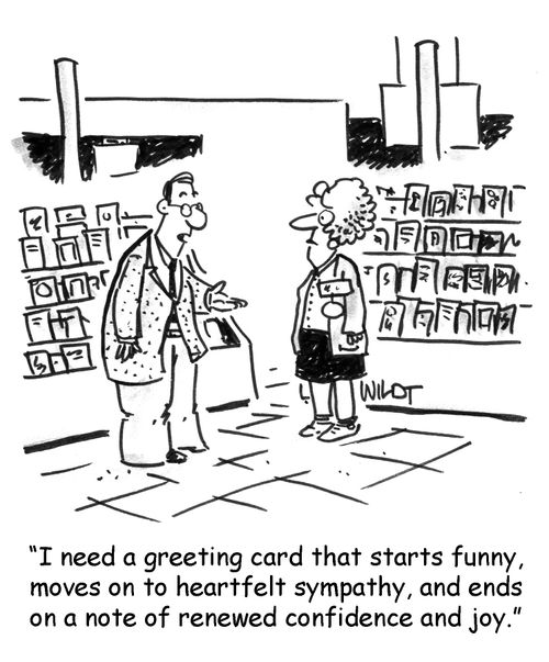 I need a greeting card that starts funny, moves on to heartfelt sympathy, and ends on a note of renewed confidence and joy.