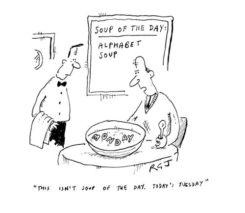 'This isn't soup of the day. Today's Tuesday.'