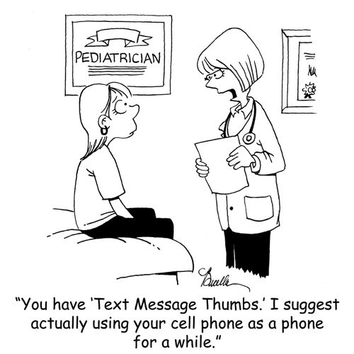 'You have 'Text Message Thumbs.' I suggest actually using your cell phone as a phone for a while.'