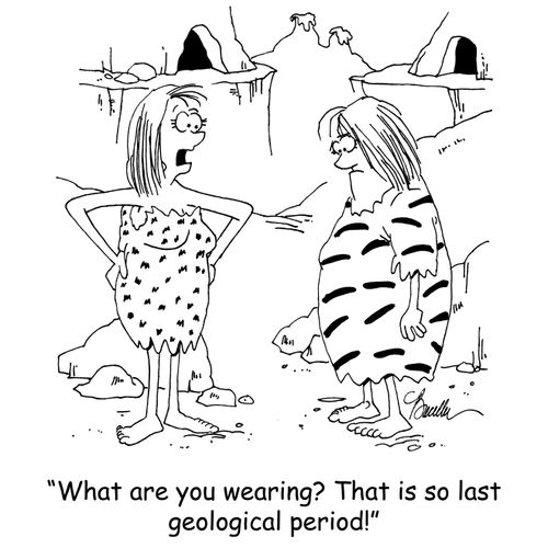 'What are you wearing? That is so last geological period!'