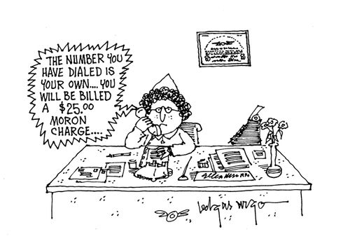 'The number you have dialled is your own, you will be billed a $25.00 moron charge.'