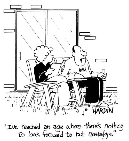 'I've reached an age where there's nothing to look forward to but nostaliga.'