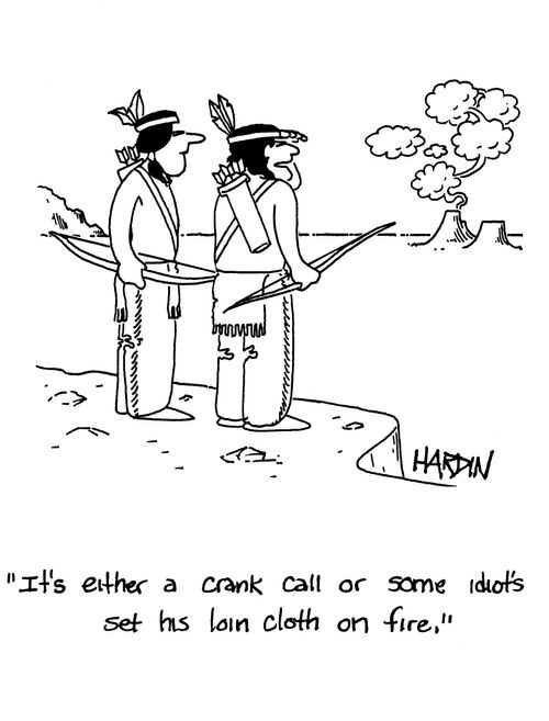 'It's either a crank call or some idiot's set his loin cloth on fire.'