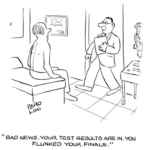'Bad news. Your test results are in. You flunked your finals.'