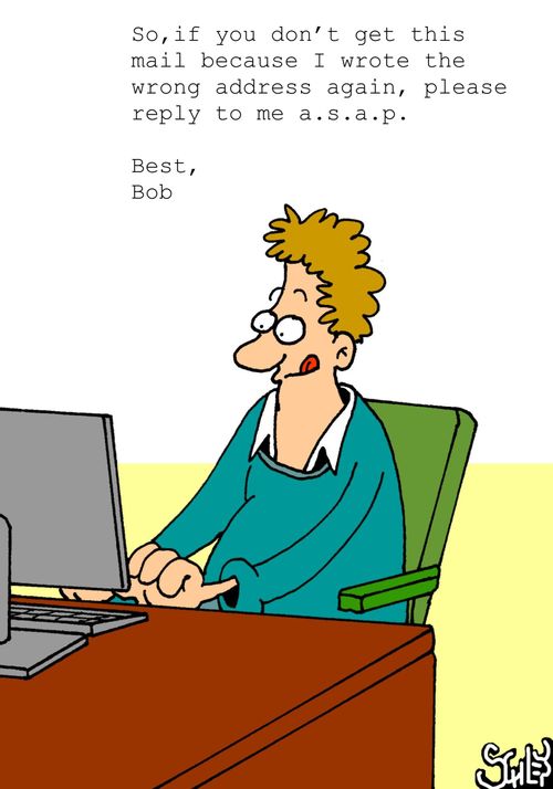 So, if you don't get this mail because I wrote the wrong address again, please reply to me a.s.a.p. Best, Bob