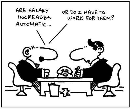 'Are salary increases automaric, or do I have to work for them?'