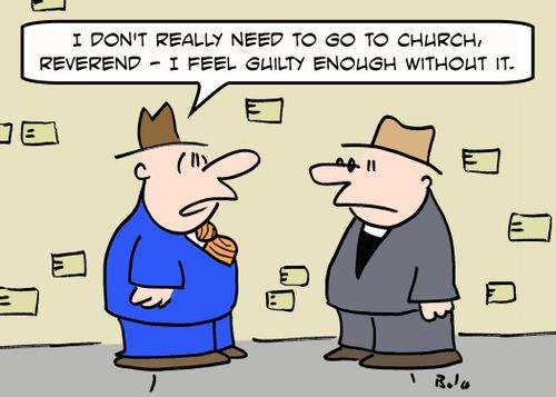 'I really don't need to go to church, Reverend -- I feel guilty enough without it.'