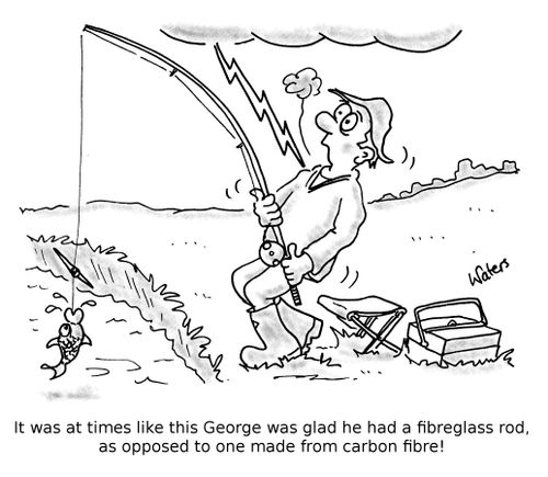IT was at times like this George was glad he had a fibreglass rod, as opposed to one made from carbon fibre!