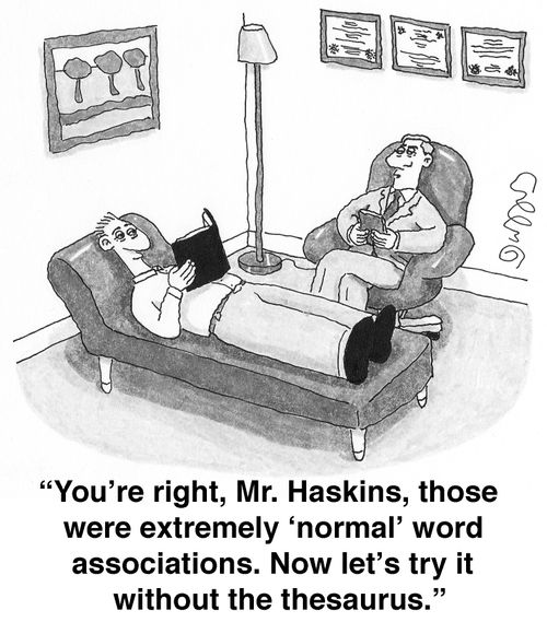 'You're right, Mr, Haskins, those were extremely 'normal' word associations. Now let's try it without the thesaurus.'