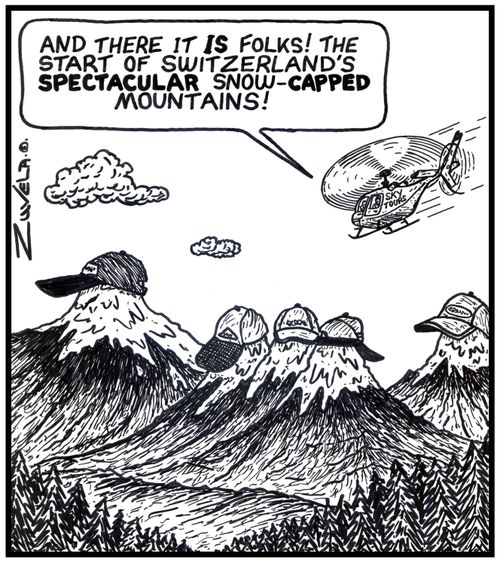 Tour guide: 'And there it IS folks! The start of Switzerland's spectacular snow-capped mountains!' 