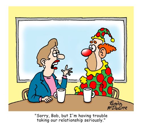 'Sorry, Bob, but I'm having trouble taking our relationship seriously.'