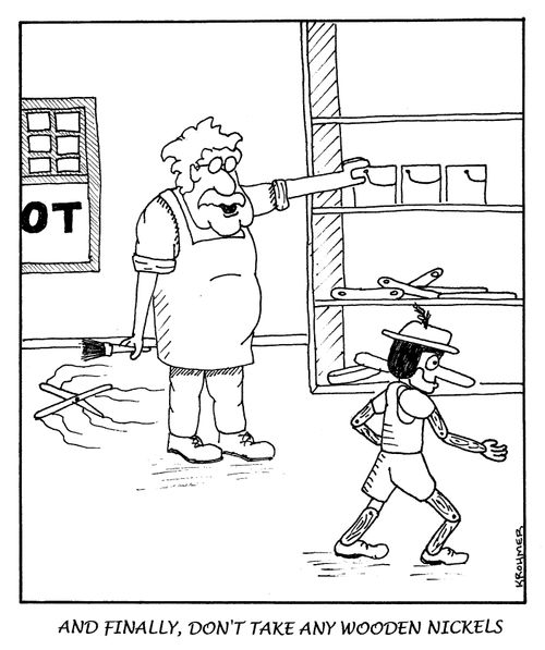 And finally, don't take any wooden nickels.