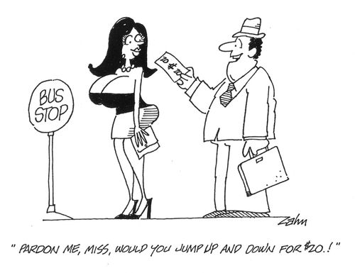 'Pardon me, miss, would you jump up and down for $20!'