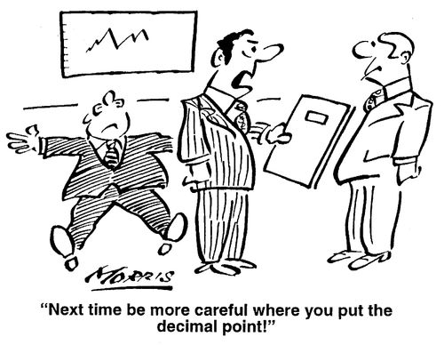 "Next time be more careful where you put the decimal point!"