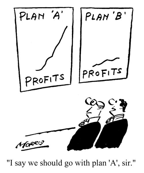 Plan 'A', Plan 'B' - "I say we should go with plan 'A', sir."