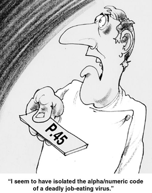 P45 - "I have isolated the alpha/numeric code of a deadly job-eating virus."