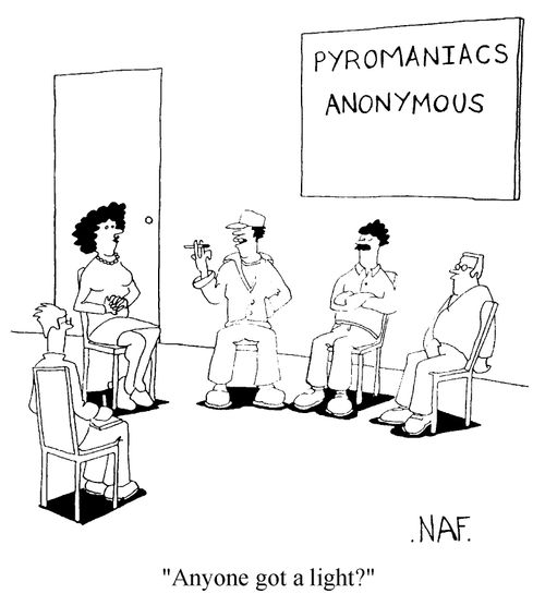 Pyromaniacs Anonymous - "Anyone got a light?"
