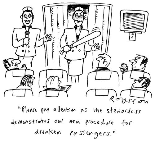 "Please pay attention as the stewardess demonstrates our new procedure for drunken passengers"