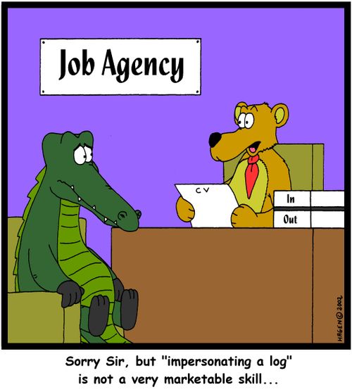 'Sorry Sir, but 'impersonating a log' is not a very marketable skill...'