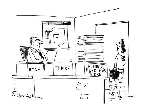 Trays on desk read, 'Here', 'There' and, 'Neither here nor there.'