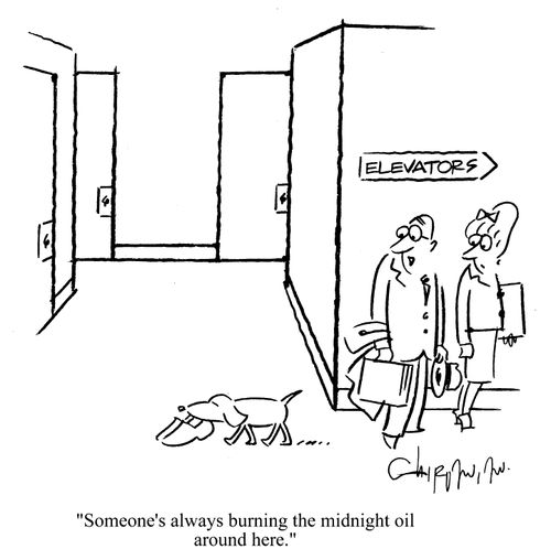 'Someone's always burning the midnight oil around here.'