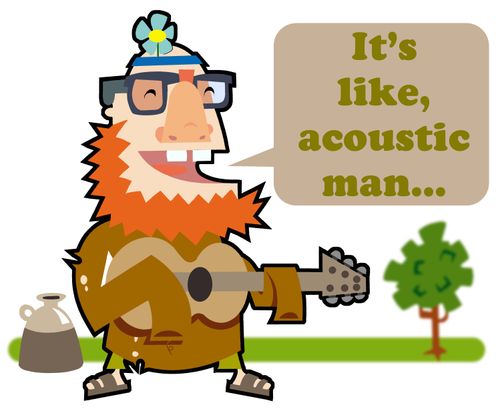 'It's like, acoustic man...'