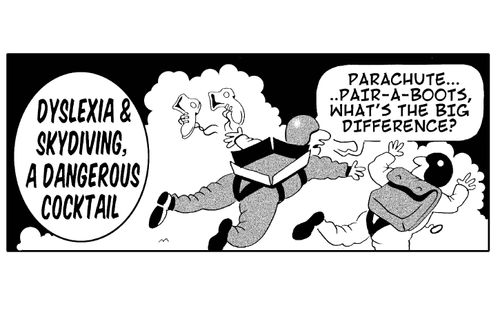Dyslexia and skydiving, a dangerous cocktail:  'Parachute, pair-a-boots, what's the big difference?'