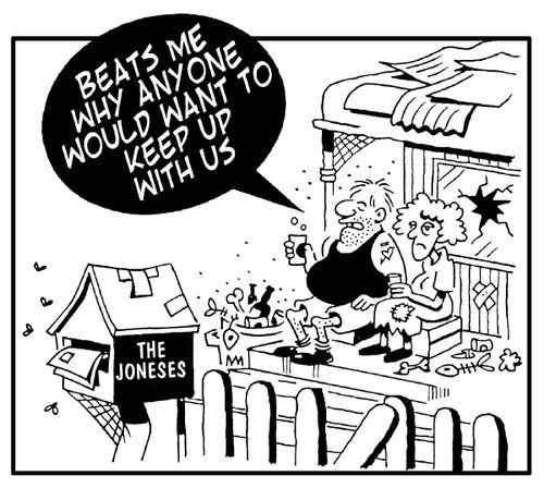 'Beats me why anyone would want to keep up with us.'