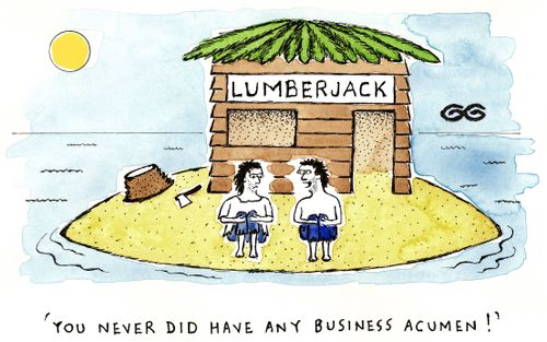 'You never did have any business acumen!'