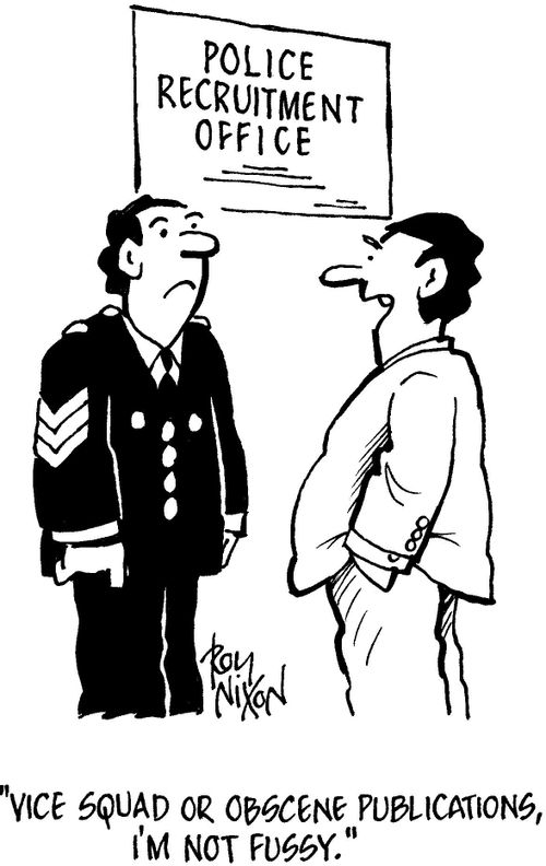 Police Recruitment Office: 'Vice squad or obscene publications, Im not fussy.'