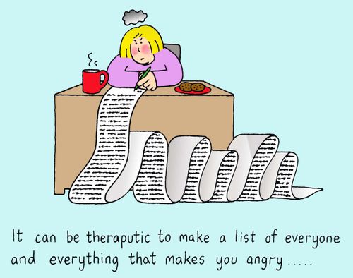 It can be theraputic to make a list of everyone and everything that makes you angry.