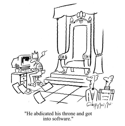 'He abdicated his throne and got into software.'