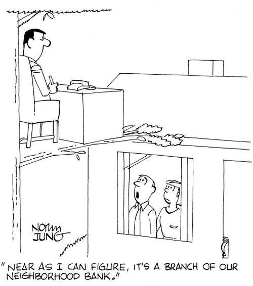 'Near as I can figure, it's a branch of our neighborhood bank.'