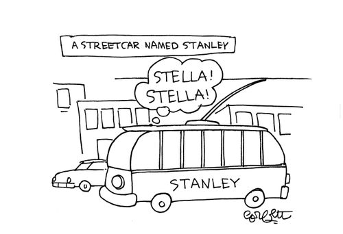 A Streetcar named Stanley.