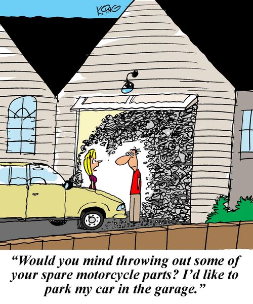 'Would you mind throwing out some of your spare motorcycle parts? I'd like to park my car in the garage.'