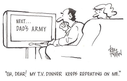 'Oh, dear! My T.V. dinner keeps repeating on me.'