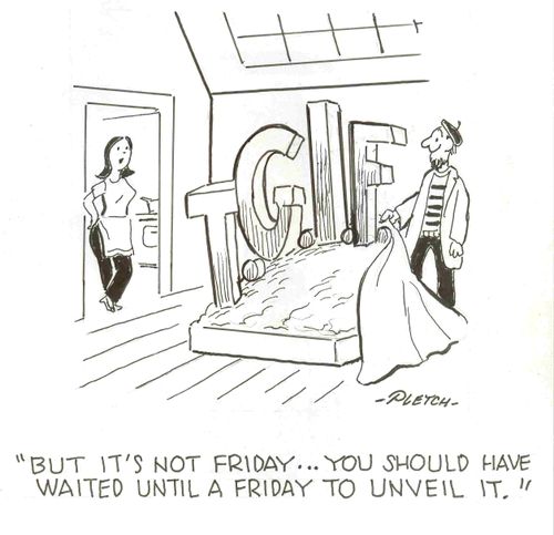 'But it's not Friday....You should have waited until Friday to unveil it.'