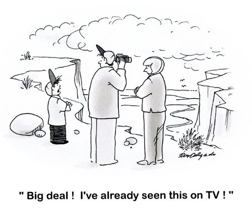 'Big deal! I've already seen this on TV!'