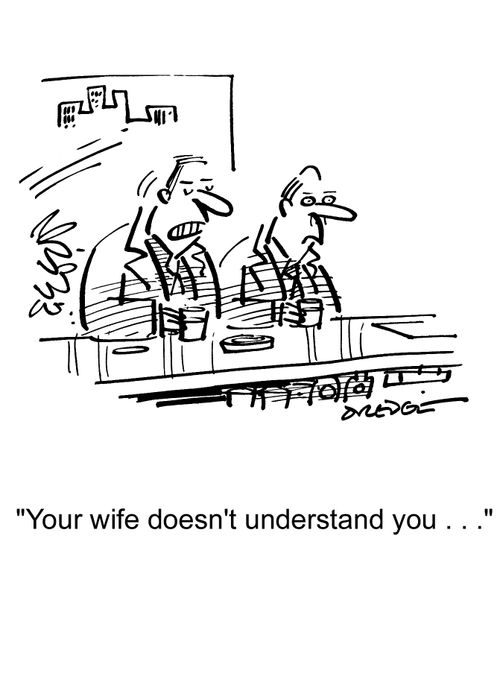 'Your wife doesn't understand you. . .'