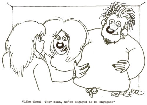 'Like them?  They mean, we're engaged to be engaged!'