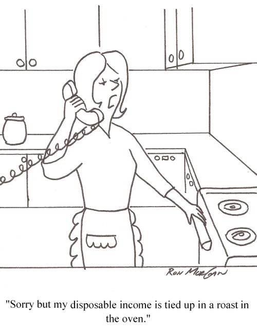 'Sorry but my disposable income is tied up in a roast in the oven.'