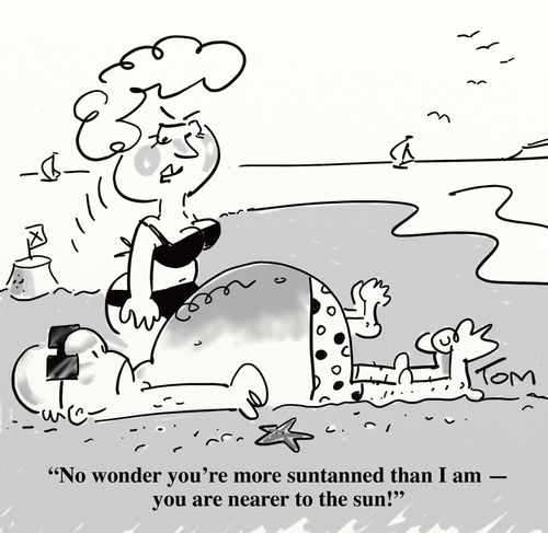 'No wonder you're more tanned than I am - you are nearer the sun!'