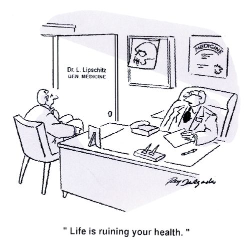 'Life is ruining your health.'