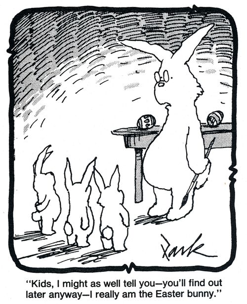 'Kids, I might as well tell you - You'll fine out later anyway - I really am the Easter bunny.'