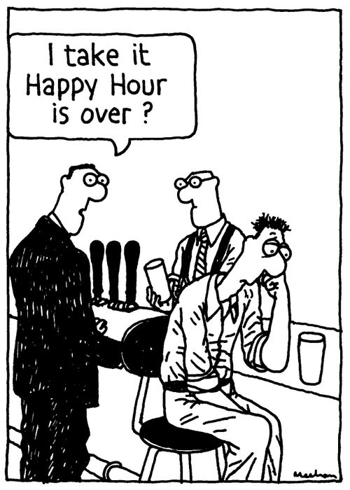 'I take it Happy Hour is over?'