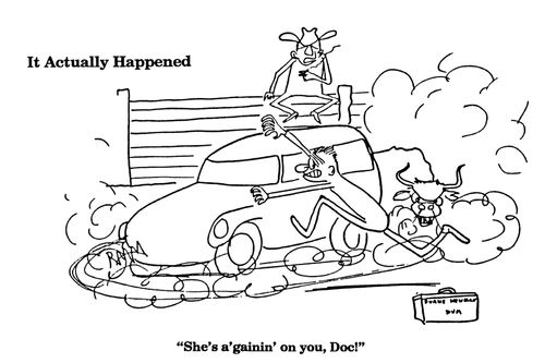 'She's a'gainin' on you, Doc!'