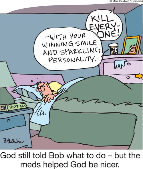 God still told Bob what to do but the meds helped God be nicer.