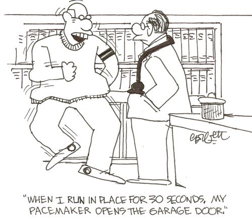 'When I run in place for 30 seconds, my pacemaker opens the garage door.'